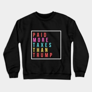 Paid More Taxes Than Trump Crewneck Sweatshirt